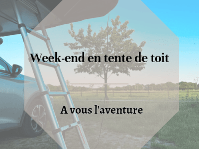 Un Week-end en tente de toit : à vous l&rsquo;aventure!